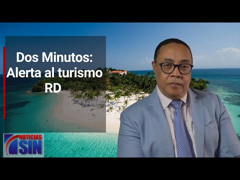 Dos Minutos: Alerta al turismo RD