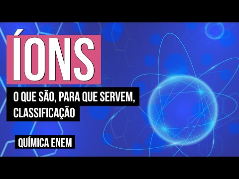 ÍONS: o que são, para que servem, classificação | Química para o Enem | Felipe Sóbis