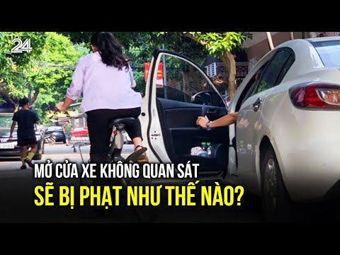 Mở cửa xe không quan sát sẽ bị phạt như thế nào? | VTV24