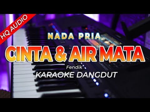 CINTA DAN AIR MATA || KARAOKE  || FENDIK ADELLA || DANGDUT ORIGINAL || NADA PRIA - HQ AUDIO