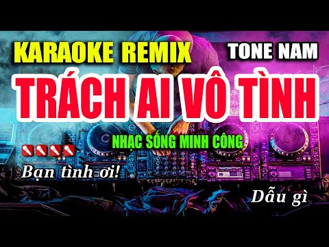 TRÁCH AI VÔ TÌNH Karaoke Nhạc Sống Remix Hay Nhất – Dễ Hát Nhất