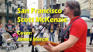 San Francisco (Scott McKenzie) Cover: James Marçal