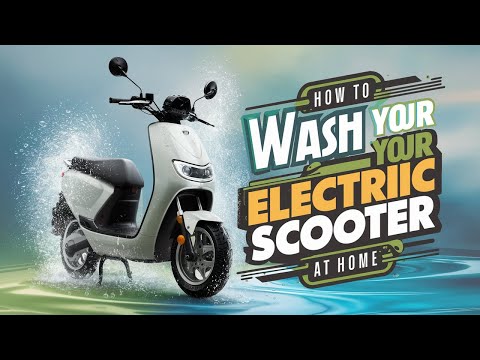 How to Wash Your Electric Scooter at home | घर पर अपने इलेक्ट्रिक स्कूटर को धोने के आसान तरीके