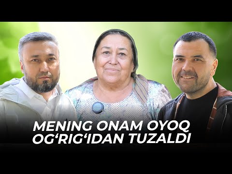 MENING ONAM OYOQ OGʻRIGʻIDAN TUZALDI