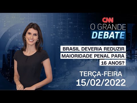 O GRANDE DEBATE: BRASIL DEVERIA REDUZIR MAIORIDADE PENAL PARA 16 ANOS?  - 15/02/2022