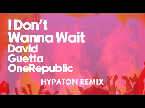 David Guetta & OneRepublic - I Don't Wanna Wait (Hypaton remix)
