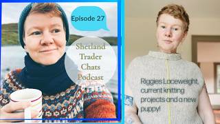 My New Website, Kits, Riggies Laceweight + Preview Knitting Call + Meet My New Puppy! Ep 27