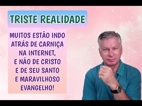 MUITOS ESTÃO INDO ATRÁS CARNIÇA NA INTERNET, E NÃO DE CRISTO E DE SEU SANTO E MARAVILHOSO EVANGELHO!