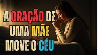 🙏 A ORAÇÃO de uma MÃE pode MOVER o CÉU! 🌌🔥
