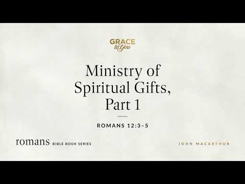 Ministry of Spiritual Gifts, Part 1 (Romans 12:3–5) [Audio Only]