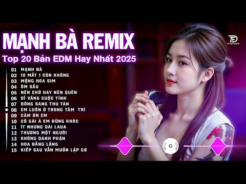 Mạnh Bà Remix ♫ BXH Nhạc Trẻ Remix Hay Nhất ♫ Top 15 Bản EDM TikTok Hot Trend 2025