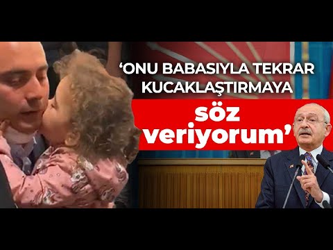 Kemal Kılıçdaroğlu: Vera'ya borcumuz var! Onu babasıyla tekrar kucaklaştıracağız!