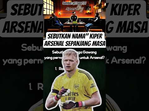 sebutkan nama nama kiper arsenal sepanjang masa!!!! #podcastclips #arsenal