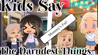 Kids say the darndest things// Gacha Club//Gacha