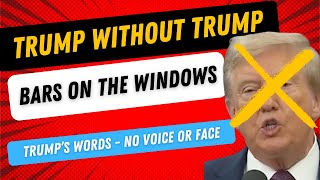 Trump Quote Without His Voice or Face - Trump without Trump - Bars on Windows