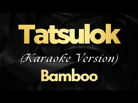 Tatsulok – Bamboo (Karaoke)