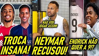 TROCA INSANA! - NEYMAR REVOLTADO com ISSO! - ENDRICK NÃO QUER a 9!? - MERCADO da BOLA!
