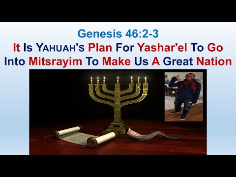 It Is Yahuah's Plan For Yashar'el To Go Into Mitsrayim To Make Us A Great Nation - Genesis 46:2-3