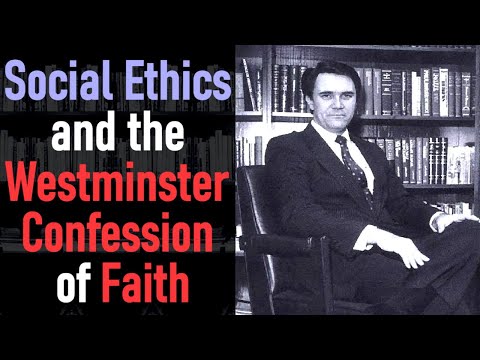 Social Ethics and the Westminster Confession of Faith - Greg L. Bahnsen