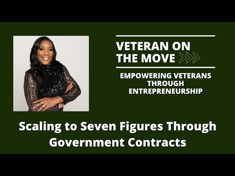 Veteran On The Move - Scaling to Seven Figures Through Government Contracts