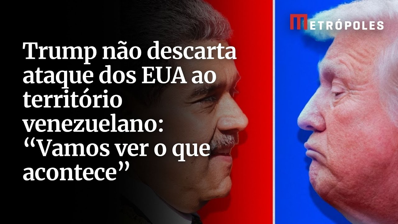 Trump não descarta ataque dos EUA ao território venezuelano: “vamos ver o que acontece”