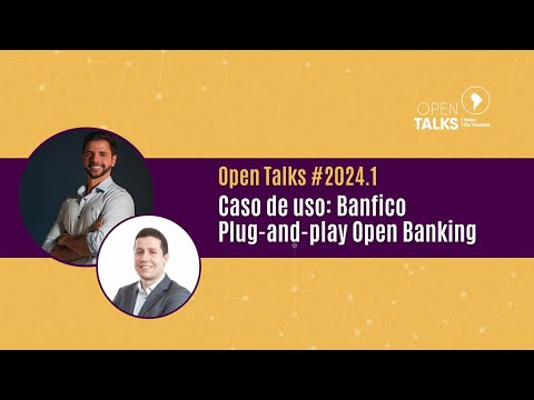 Open Talks #2024.1 - Caso de uso Banfico: Plug-and-play Open Banking (SaaS)