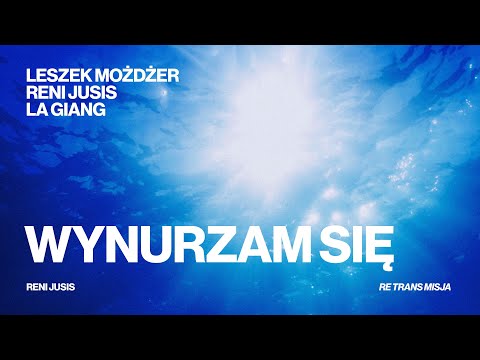 Reni Jusis, Leszek Możdżer, La Giang -  Wynurzam się (z albumu Reni Jusis "Re Trans Misja")