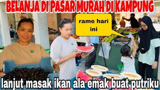 BELANJA DI PASAR MURAH DI KAMPUNG BORONG BUAH & LANGSUNG MASAK IKAN PEDES PERMINTAAN PUTRIKU‼️