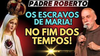 PADRE ROBERTO: PROFECIA DE SÃO LUÍS! A MISSÃO  DOS ESCRAVOS DE MARIA NESSE FIM DOS TEMPOS!🔥
