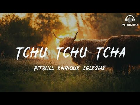 Pitbull - Tchu Tchu Tcha (feat. Enrique Iglesias) Official Lyrics Video