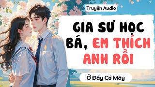 [ Truyện Audio ] GIA SƯ HỌC BÁ, EM THÍCH ANH RỒI  | Ở Đây Có Mây || AUDIO & vẽ tranh