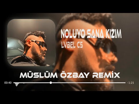 LVBEL C5 - Noluyo Sana Kızım Öl Demeler ( Müslüm Özbay Remix ) Tamam