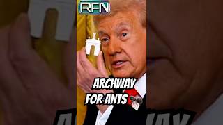 Trump’s Archway for Ants 🐜
