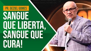 SANGUE QUE CURA, SANGUE QUE LIBERTA - PR. GEZIEL GOMES