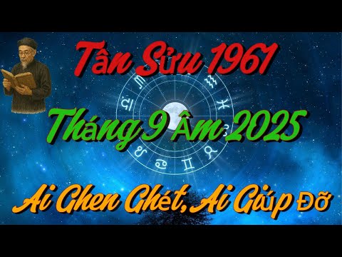 Ai GHEN GHÉT, Ai GIÚP ĐỠ Người Tuổi Tân Sửu 1961 Tháng 9 Âm 2025 !