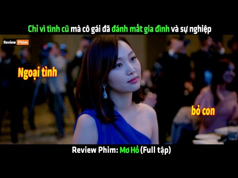 Chỉ vì tình cũ mà cô gái đã đánh mất gia đình và sự nghiệp - Review phim hay