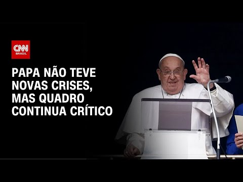 ​Papa não teve novas crises, mas quadro continua crítico | CNN 360°