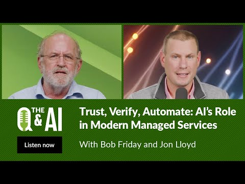 Q&AI: Trust, Verify, Automate: AI’s Role in Modern Managed Services