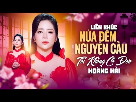 Liên Khúc Nửa Đêm Nguyện Cầu & Tôi Không Cô Đơn - Hoàng Hải
