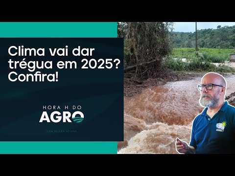 2025 começa com seca no Sul e chuva em MT | HORA H DO AGRO