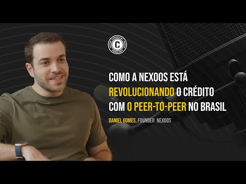 Daniel Gomes – Como a Nexoos está revolucionando o crédito com o peer-to-peer no Brasil