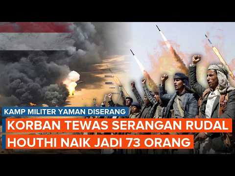Dihantam Rudal Houthi, Korban Serangan di Kamp Militer Yaman Melonjak Jadi 73 Orang