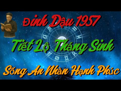 TIẾT LỘ Những THÁNG SINH Giúp Đinh Dậu 1957 SỐNG AN NHÀN, HẠNH PHÚC Khi Về Già !
