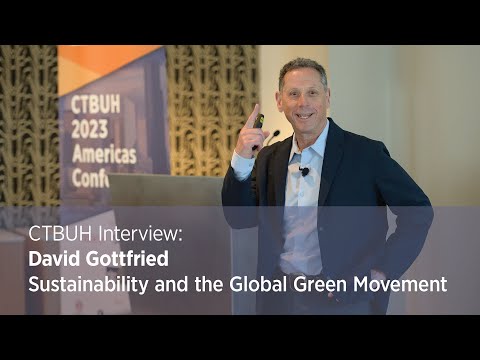 CTBUH Interview: David Gottfried | Sustainability and the Global Green
Movement
