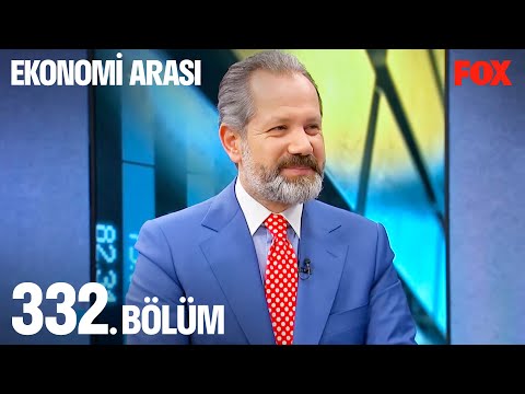 Ekonomi Arası 332. Bölüm