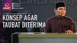 KONSEP AGAR TAUBAT DITERIMA | USTADZ MUHAMMAD VICKRY, B A