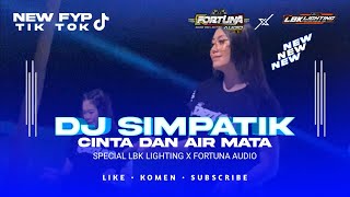 DJ SIMPATIK | CINTA DAN AIR MATA | NEW FYP TIKTOK | SPECIAL LBK LIGHTING X FORTUNA AUDIO