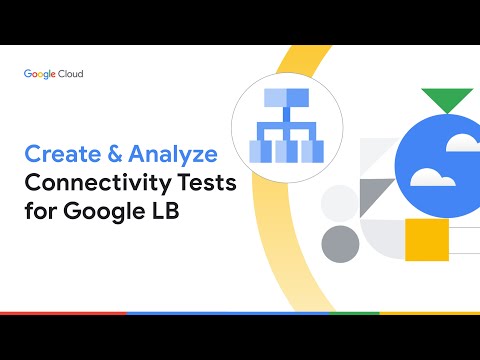How to create and analyze Connectivity Tests for Google Cloud Load Balancers