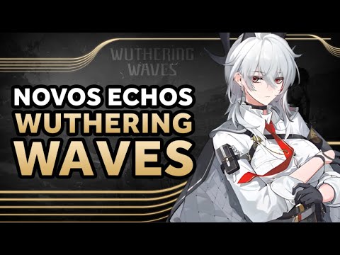 COMO DESBLOQUEAR os NOVOS ECHOS e TUDO que PRECISA SABER sobre ELES! WUTHERING WAVES