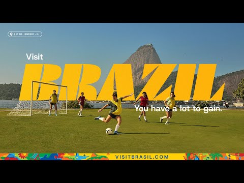 Visit Brazil. You have a lot to gain.